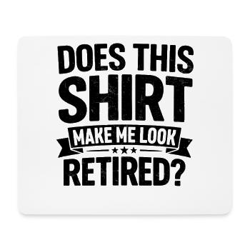 does this shirt make me look retired - Mouse Pad (horizontal) - white - Front