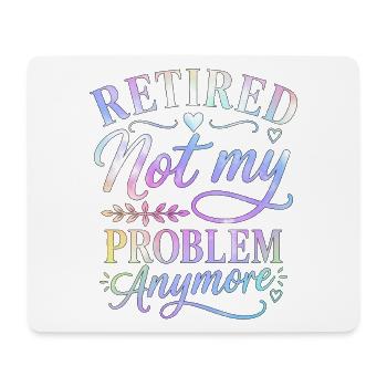 Retired Not My Problem Anymore - Mouse Pad (horizontal) - white - Front