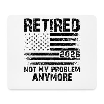 Retired 2026 Not My Problem Anymore - Mouse Pad (horizontal) - white - Front
