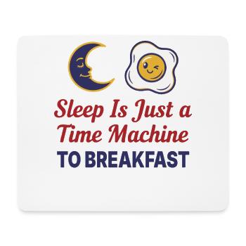 Breakfast Sleep Is Just A Time Machine - Mouse Pad (horizontal) - white - Front