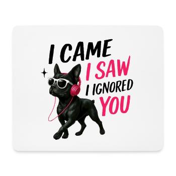 I Came I Saw I Ignored You Funny Dog Merch No 2 - Mouse Pad (horizontal) - white - Front