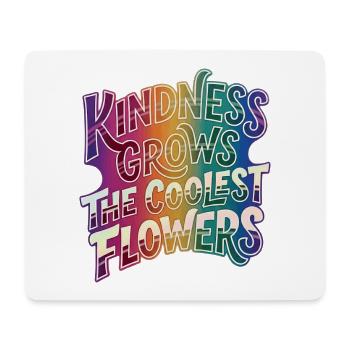 Kindness makes the coolest flowers grow - Mouse Pad (horizontal) - white - Front