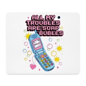 All My Troubles Are Soap Bubbles - Mousepad (Querformat) - Weiß - Vorne