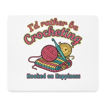 Id Rather Be Crocheting Hooked On Happiness - Mouse Pad (horizontal) - white - Front