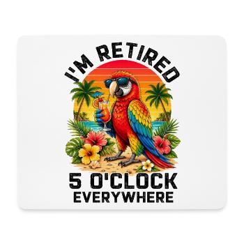 I'm Retired It's 5 O'Clock Everywhere - Mousepad (Querformat) - Weiß - Vorne