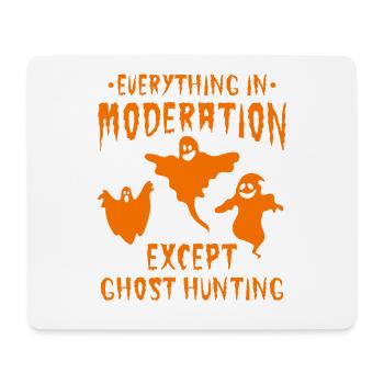 Everything In Moderation Except Ghost Hunting - Ha - Mousepad (Querformat) - Weiß - Vorne