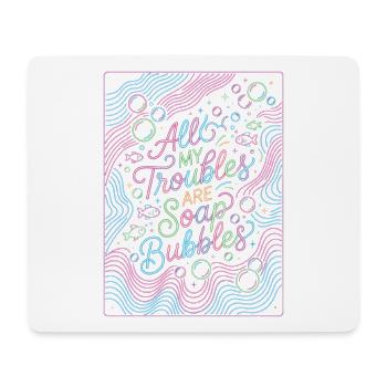 All My Troubles Are Soap Bubbles - Mousepad (Querformat) - Weiß - Vorne