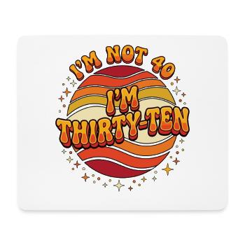 I'm not 40 Im 30 Ten Birthday - Mouse Pad (horizontal) - white - Front