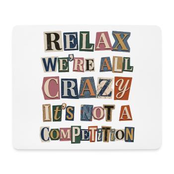 Relax We're All Crazy Competition - Mouse Pad (horizontal) - white - Front