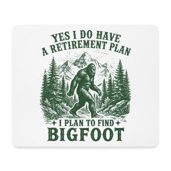 Yes I Do Have A Retirement Plan To Find Bigfoot - Mouse Pad (horizontal) - white - Front