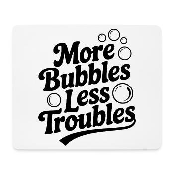 More Bubbles Less Troubles - Mouse Pad (horizontal) - white - Front
