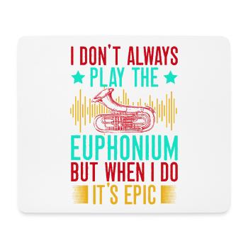 Euphonium I Don ́t Always Play When I Do It ́s Epic - Mouse Pad (horizontal) - white - Front
