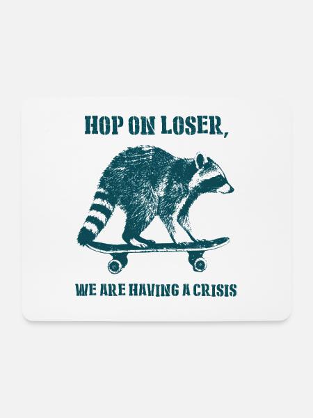 Hop On Loser We Are Having A Crisis Waschbaer - Mousepad (Querformat) - Weiß