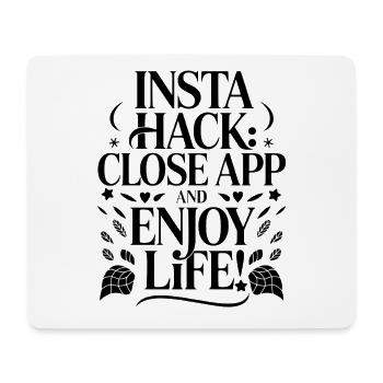 Insta Hack: Close App and Enjoy Life - Mousepad (Querformat) - Weiß - Vorne