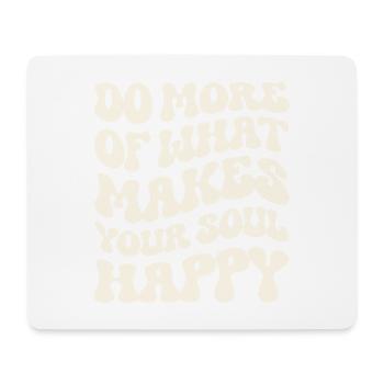 Mach mehr von dem, was deine Seele glücklich macht - Mousepad (Querformat) - Weiß - Vorne