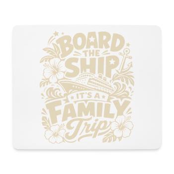 Board the Ship It's a Family Trip - Mousepad (Querformat) - Weiß - Vorne
