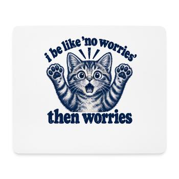 I Be Like No Worries Then Worries Funny Cat Quote - Mousepad (Querformat) - Weiß - Vorne