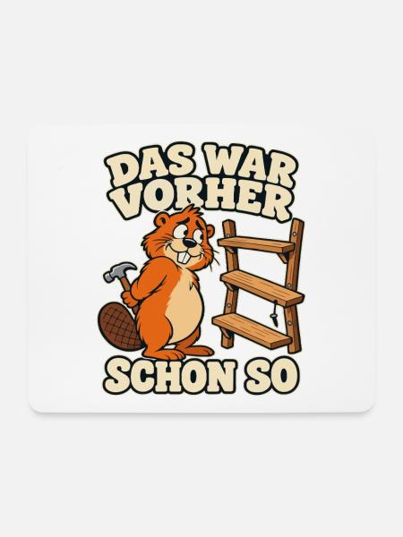 Das war vorher schon so – Biber Heimwerker Spruch - Mousepad (Querformat) - Weiß