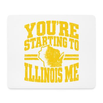 You're Starting to Illinois Me - Mousepad (Querformat) - Weiß - Vorne