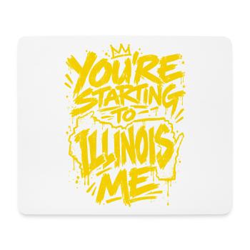 Graffiti Slogan: You're Starting to Illinois Me - Mousepad (Querformat) - Weiß - Vorne