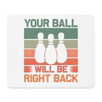 Bowling Spruch Your Ball Will Be Right Back Retro - Mousepad (Querformat) - Weiß - Vorne