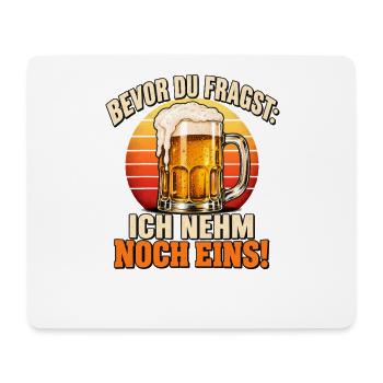 Bevor Du Fragst Ich Nehm Noch Eins - Mousepad (Querformat) - Weiß - Vorne
