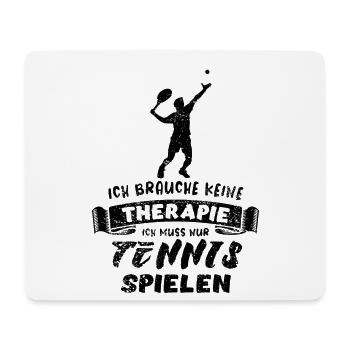 Ich brauche keine Therapie nur Tennis spielen - Mousepad (Querformat) - Weiß - Vorne