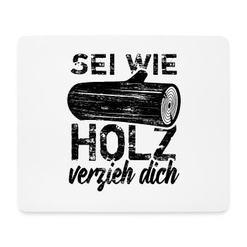 Sei wie Holz - verzieh dich! - Mousepad (Querformat) - Weiß - Vorne