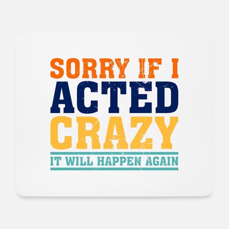 Sorry If I Acted Crazy It Will Happen Again - Mousepad (Querformat) - Weiß