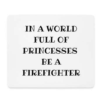 In A World Full Of Princesses Be A Firefighter - Tapis de souris (format paysage) - blanc - Devant