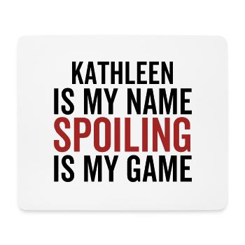 Kathleen is My Name Spoiling is My Game - Mouse Pad (horizontal) - white - Front