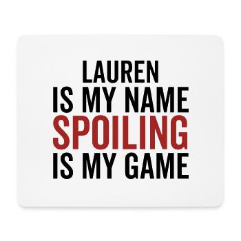 Lauren is My Name Spoiling is My Game - Mouse Pad (horizontal) - white - Front
