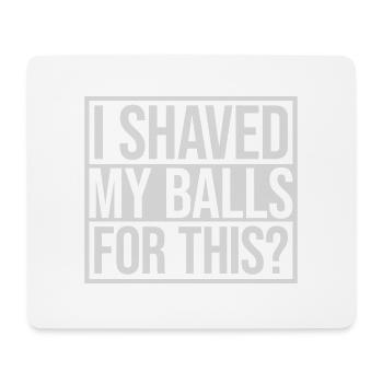I shaved my balls - Mouse Pad (horizontal) - white - Front