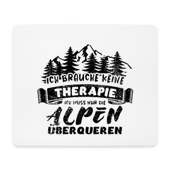 Ich brauche keine Therapie, nur Alpen überqueren - Mousepad (Querformat) - Weiß - Vorne