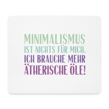 Minimalismus ist nichts für mich... Ätherische Öle - Mousepad (Querformat) - Weiß - Vorne