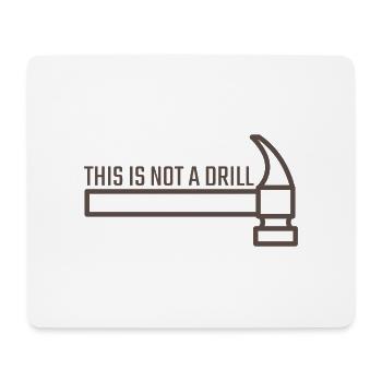 this is not a drill - Mouse Pad (horizontal) - white - Front