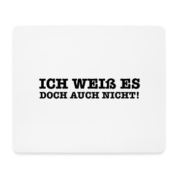 Lustiger Spruch Ich weiss es doch auch nicht - Mousepad (Querformat) - Weiß - Vorne