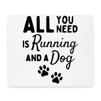 All you need is running and a dog. - Mouse Pad (horizontal) - white - Front