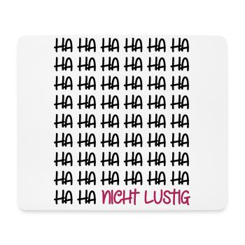 Ha Ha Ha Ha Ha Ha Ha Ha Ha Ha Ha Ha nicht lustig - Mousepad (Querformat) - Weiß - Vorne