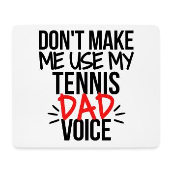 Don't make me use my tennis dad voice. - Mouse Pad (horizontal) - white - Front