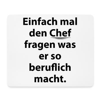 Einfach mal den Chef fragen was er so beruflich ma - Mousepad (Querformat) - Weiß - Vorne