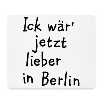 Ick wär' jetzt lieber in Berlin - Mousepad (Querformat) - Weiß - Vorne