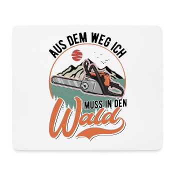 Aus dem Weg Ich muss in den Wald Baumfäller - Mousepad (Querformat) - Weiß - Vorne