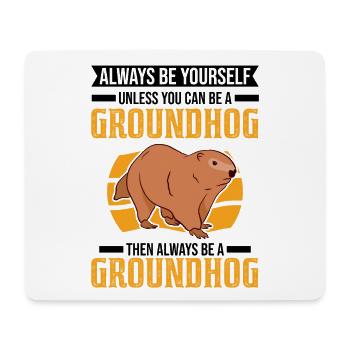 Always be yourself Unless you can be a Groundhog - Mousepad (Querformat) - Weiß - Vorne