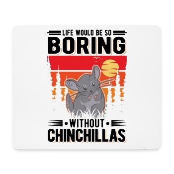 Life would be so boring without Chinchillas - Mousepad (Querformat) - Weiß - Vorne