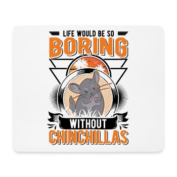 Life would be so boring without Chinchillas - Mousepad (Querformat) - Weiß - Vorne