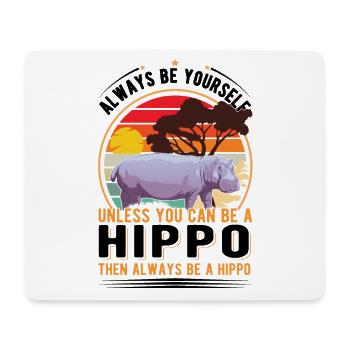 Always be yourself Hippo Nilpferd Flusspferd - Mouse Pad (horizontal) - white - Front