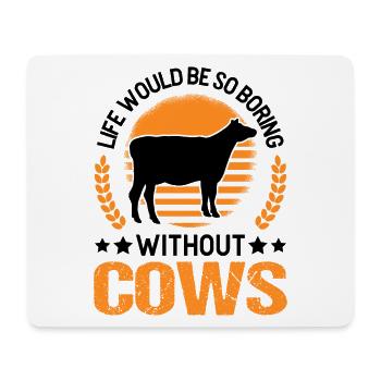 Life would be so boring without Cows Kuh - Mousepad (Querformat) - Weiß - Vorne