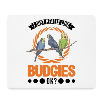 I just really like Budgies Budgies Budgie Parakeet - Mouse Pad (horizontal) - white - Front