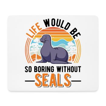La vie serait si ennuyeuse sans Seal Sea Lion Seal - Tapis de souris (format paysage) - blanc - Devant